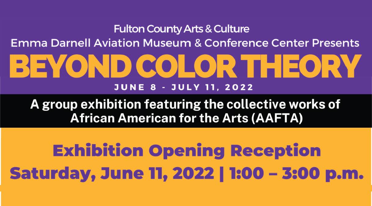 Fulton County Arts & Culture Emma Darnell Aviation Museum & Conference Center flyer, for the event titled 'Beyond Color Theory', a group exhibition featuring the collective works of African American for the Arts (AAFTA). The exhibition opening reception is held June 11, 2022, from 1:00 PM to 3:00 PM