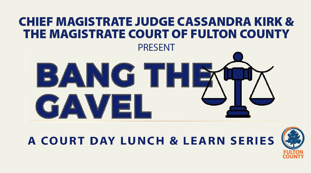 Header for the Chief Magistrate Judge Cassandra Kirk & The Magistrate Court of Fulton County presenting a court day lunch and learn series 