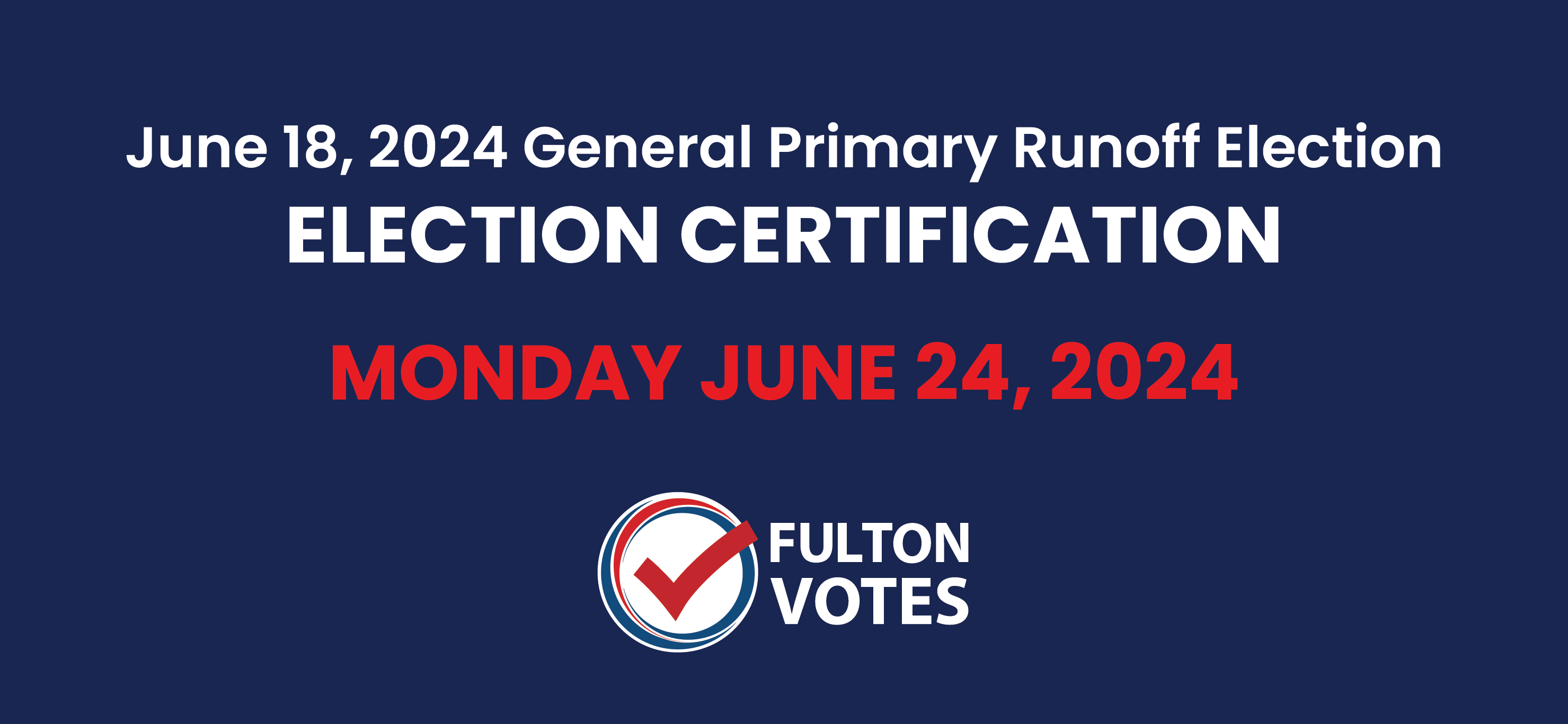 Fulton County flyer titled "June 18, 2024, Genral Primary Runoff Election, Election Certification Monday June 24, 2024"