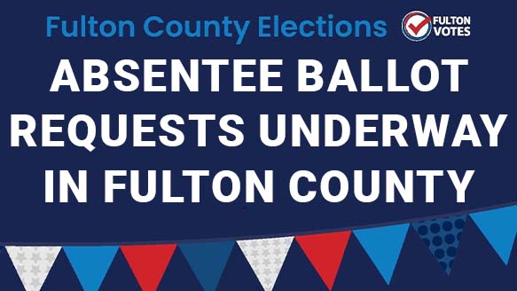 Fulton County flyer titled "Fulton County Elections: Absentee Ballot Requests Underway in Fulton County"